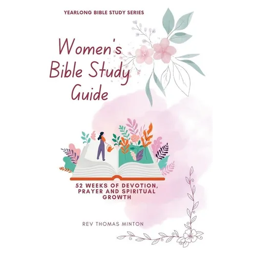 A Yearlong Women's Bible Study Guide: 52 Weeks of Devotion, Prayer and Spiritual Growth