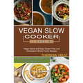 Vegan Slow Cooker Recipes: Vegan Quick and Easy Gluten Free Low Cholesterol Whole Foods Recipes (Easy High Protein Tasty Recipes for Fast Weight Loss)