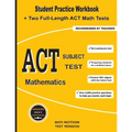 ACT Subject Test Mathematics: Student Practice Workbook + Two Full-Length ACT Math Tests