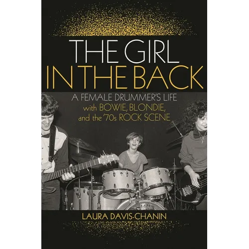 The Girl in the Back: A Female Drummer's Life with Bowie, Blondie, and the '70s Rock Scene