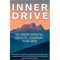 Inner Drive 52-Week Mental Health Journal for Men: Build Focus, Resilience, and Daily Strength with a Guided Journal for Self-Reflection, Stress Relie