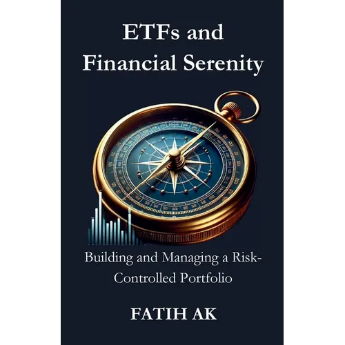 ETFs and Financial Serenity: Building and Managing a Risk-Controlled Portfolio