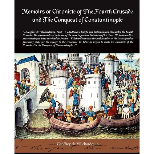 Memoirs or Chronicle of the Fourth Crusade and the Conquest of Constantinople
