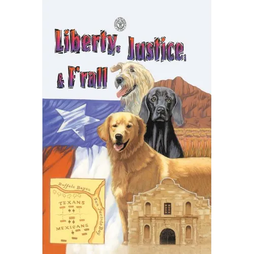 Liberty, Justice & F'Rall: The Dog Heroes of the Texas Republic