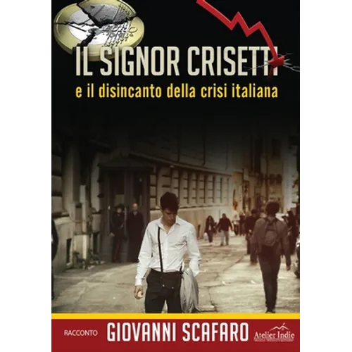 Il signor Crisetti e il disincanto della crisi italiana
