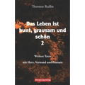 Das Leben ist bunt, grausam und schön Band 2: Weitere Texte mit Herz, Verstand und Fantasie - Gedichte und Erzählungen
