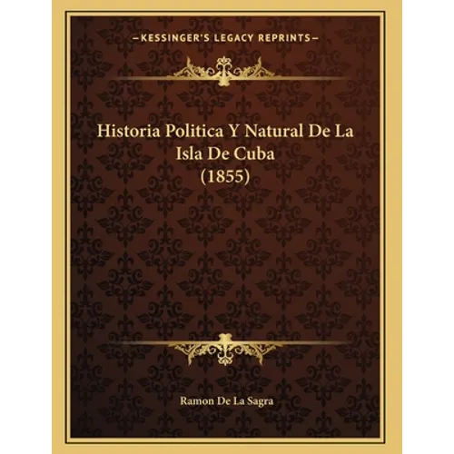Historia Politica Y Natural De La Isla De Cuba (1855) - Paperback