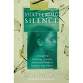 Shattering Silence: A Story of Survival, Justice, and the Power of Telling the Truth