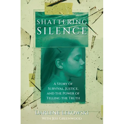 Shattering Silence: A Story of Survival, Justice, and the Power of Telling the Truth