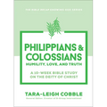Philippians & Colossians: Humility, Love, and Truth--A 10-Week Bible Study on the Deity of Christ