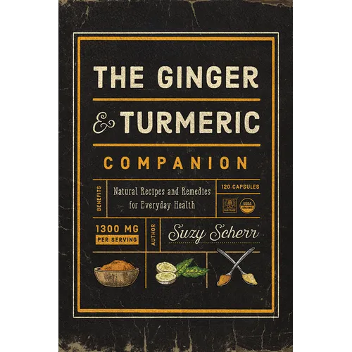 The Ginger and Turmeric Companion: Natural Recipes and Remedies for Everyday Health