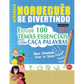 Aprender Norueguês Se Divertindo! - Para Crianças: Todas as Idades - Estude 100 Temas Essenciais Com Caça Palavras - Vol.1