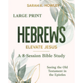 Hebrews: Elevate Jesus (Large Print)