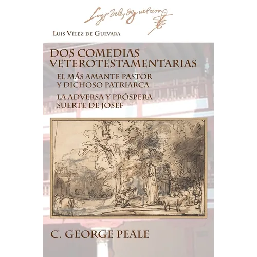 Dos comedias veterotestamentarias: El Más Amante Pastor Y Dichoso Patriarca La Adversa Y Próspera Suerte de Josef