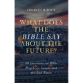 What Does the Bible Say about the Future?: 30 Questions on Bible Prophecy, Israel, and the End Times