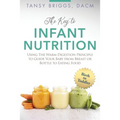 The Key to Infant Nutrition: Using the Warm Digestion Principle to Guide Your Baby from Breast or Bottle to Eating Food