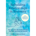 Rebuilding Relationships in Recovery: How to Connect with Family and Close Friends After Active Alcoholism and Addiction--With Science-Based Assessmen