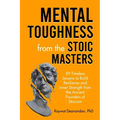 Mental Toughness from the Stoic Masters: 89 Timeless Lessons to Build Resilience and Inner Strength from the Ancient Founders of Stoicism