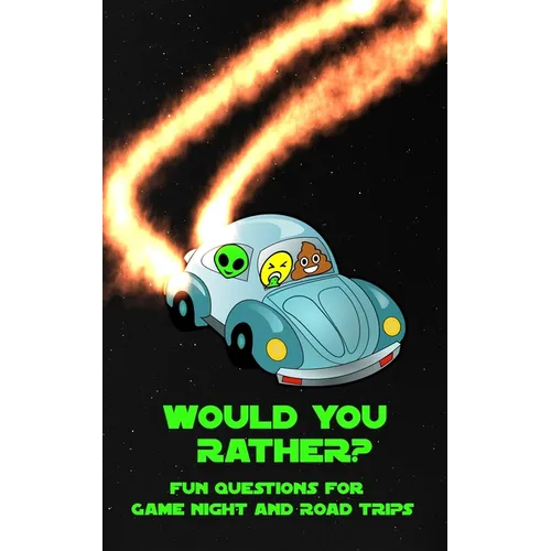 Would You Rather? Fun Questions For Game Night and Road Trips: A Fun Family Book for Boys and Girls Ages 6, 7, 8, 9, 10, 11, and 12 Years Old