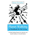 Planet Walking, a Handbook for the Living: A 6-Week Healing Program for Liberation and Specific Guidance on Suicidal Ideation