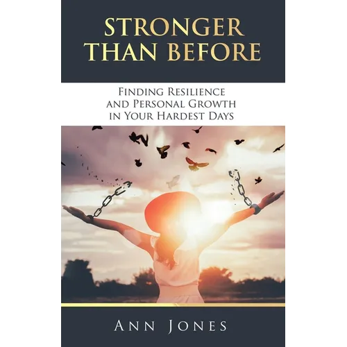 Stronger Than Before: Finding Resilience and Personal Growth in Your Hardest Days