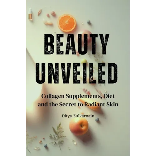 Beauty Unveiled: Collagen Supplements, Diet, and the Secret to Radiant Skin