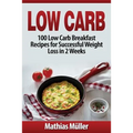Low Carb Recipes: 100 Low Carb Breakfast Recipes for Successful Weight Loss in 2 Weeks