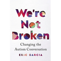 We're Not Broken: Changing the Autism Conversation