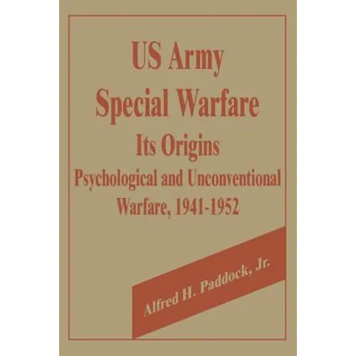 U.S. Army Special Warfare, Its Origins: Psychological and Unconventional Warfare, 1941-1952