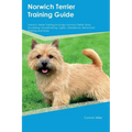 Norwich Terrier Training Guide Norwich Terrier Training Includes: Norwich Terrier Tricks, Socializing, Housetraining, Agility, Obedience, Behavioral T