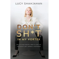 Don't Sh*t In My Vortex: How to create massive shifts in your life and attract your soulmate relationship