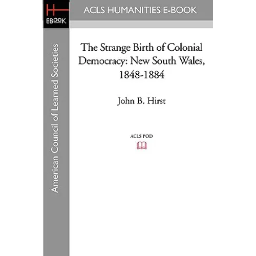 The Strange Birth of Colonial Democracy: New South Wales, 1848-1884