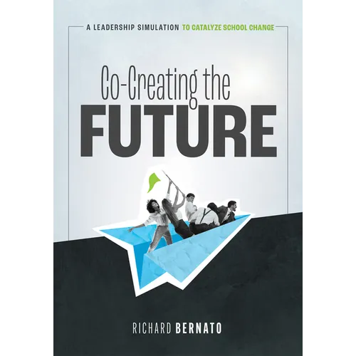 Co-Creating the Future: A Leadership Simulation to Catalyze School Change (Strategies to Build a Future-Oriented Mindset in Leaders)