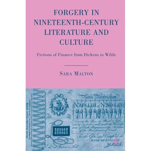 Forgery in Nineteenth-Century Literature and Culture: Fictions of Finance from Dickens to Wilde