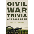 Civil War Trivia and Fact Book: The Ultimate Resource Mastering the History of America's War Between the States