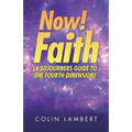 Now! Faith (A Sojourners Guide to the Fourth Dimension)
