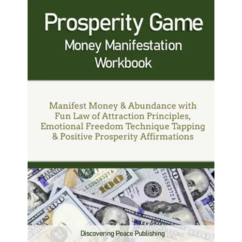 Prosperity Game Money Manifestation Workbook: Manifest Money & Abundance with Fun Law of Attraction Principles, Emotional Freedom Technique Tapping &