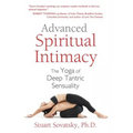 Advanced Spiritual Intimacy: The Yoga of Deep Tantric Sensuality