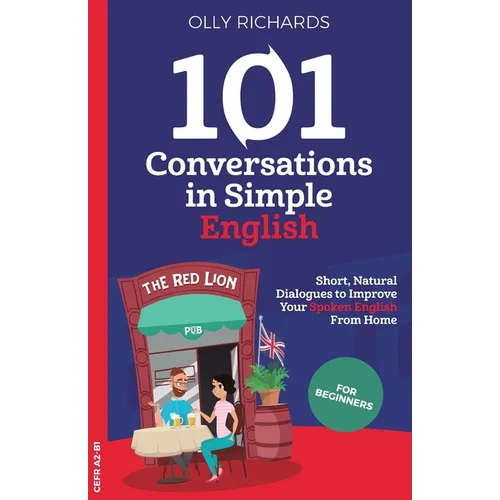 101 Conversations in Simple English: Short, Natural Dialogues to Boost Your Confidence & Improve Your Spoken English