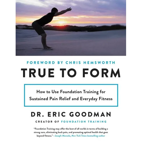 True to Form: How to Use Foundation Training for Sustained Pain Relief and Everyday Fitness