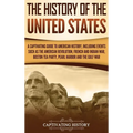 The History of the United States: A Captivating Guide to American History, Including Events Such as the American Revolution, French and Indian War, Bo
