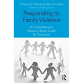 Responding to Family Violence: A Comprehensive, Research-Based Guide for Therapists
