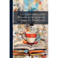 Les Cent Meilleurs Poèmes (Lyriques) De La Langue Française