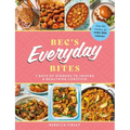 Bec's Everyday Bites: 7 Days of Dinners to Inspire a Healthier Lifestyle