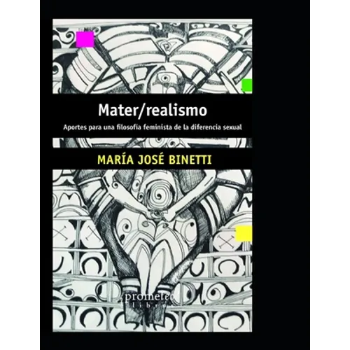 Mater/realismo: Aportes para una filosofía feminista de la diferencia sexual