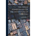 The 500th Anniversary of the Invention of Printing