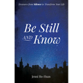 Be Still and Know: Treasures from Silence to Transform Your Life