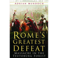 Rome's Greatest Defeat: Massacre in the Teutoburg Forest