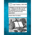 A treatise on the law of income tax: designed for the use of the taxpayer and his advisers: with the income tax acts appended.