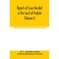Reports of cases decided in the Court of Probate and in the Court for Divorce and Matrimonial Causes (Volume I) From Hil. T. 1858 To Hil. Vac. 1860.